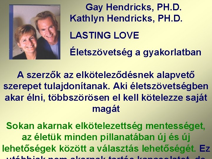 Gay Hendricks, PH. D. Kathlyn Hendricks, PH. D. LASTING LOVE Életszövetség a gyakorlatban A