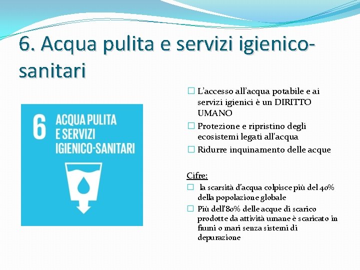 6. Acqua pulita e servizi igienicosanitari � L’accesso all’acqua potabile e ai servizi igienici