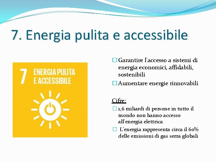 7. Energia pulita e accessibile � Garantire l’accesso a sistemi di energia economici, affidabili,