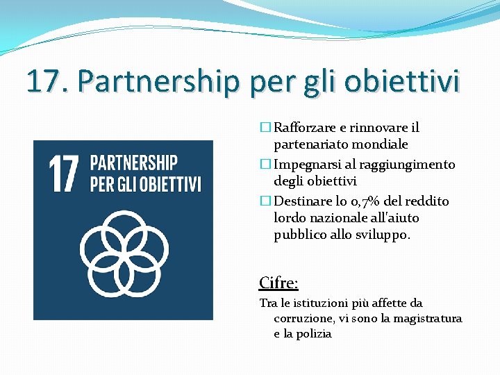 17. Partnership per gli obiettivi � Rafforzare e rinnovare il partenariato mondiale � Impegnarsi