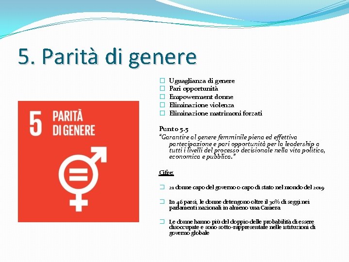 5. Parità di genere � � � Uguaglianza di genere Pari opportunità Empowerment donne