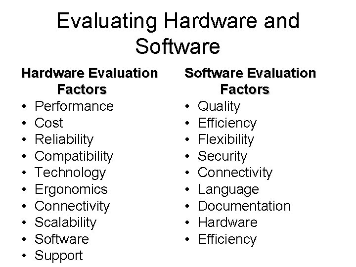 Evaluating Hardware and Software Hardware Evaluation Factors • Performance • Cost • Reliability •