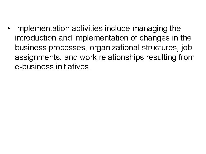  • Implementation activities include managing the introduction and implementation of changes in the