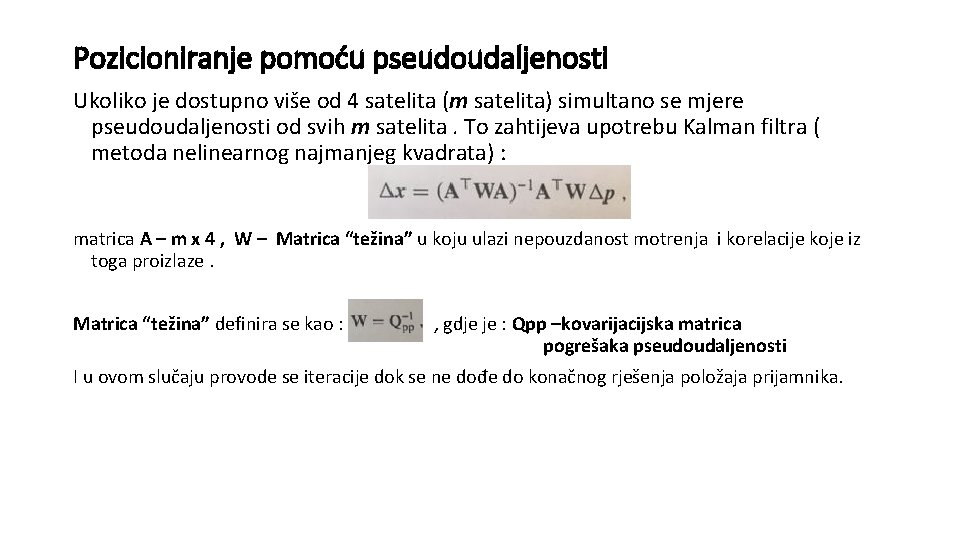 Pozicioniranje pomoću pseudoudaljenosti Ukoliko je dostupno više od 4 satelita (m satelita) simultano se