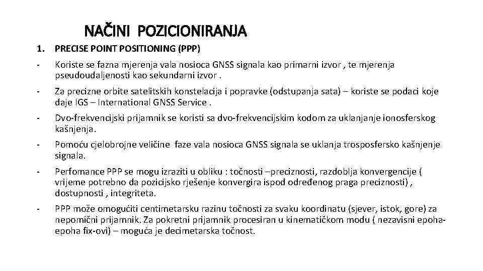 NAČINI POZICIONIRANJA 1. PRECISE POINT POSITIONING (PPP) - Koriste se fazna mjerenja vala nosioca