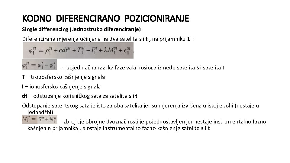 KODNO DIFERENCIRANO POZICIONIRANJE Single differencing (Jednostruko diferenciranje) Diferencirana mjerenja učinjena na dva satelita s