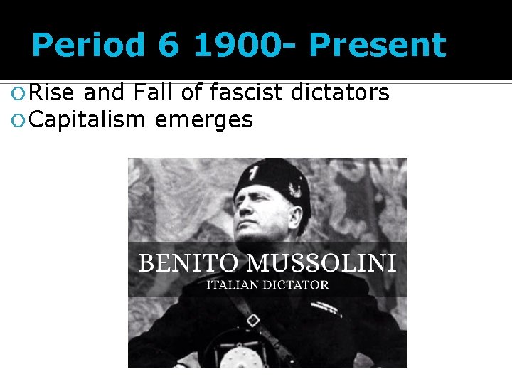 Period 6 1900 - Present Rise and Fall of fascist Capitalism emerges dictators 