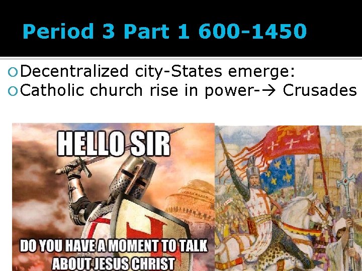 Period 3 Part 1 600 -1450 Decentralized city-States emerge: Catholic church rise in power-