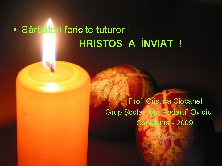  • Sărbători fericite tuturor ! HRISTOS A ÎNVIAT ! Prof. Cristina Ciocănel Grup
