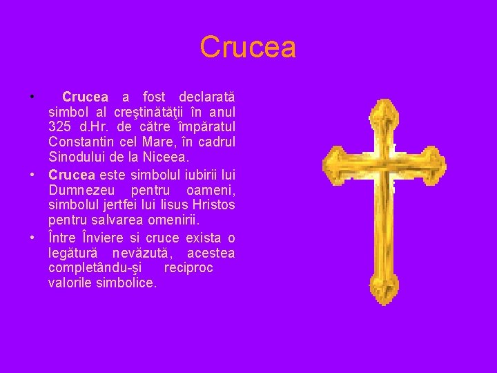 Crucea • Crucea a fost declarată simbol al creştinătăţii în anul 325 d. Hr.