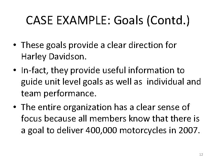 CASE EXAMPLE: Goals (Contd. ) • These goals provide a clear direction for Harley