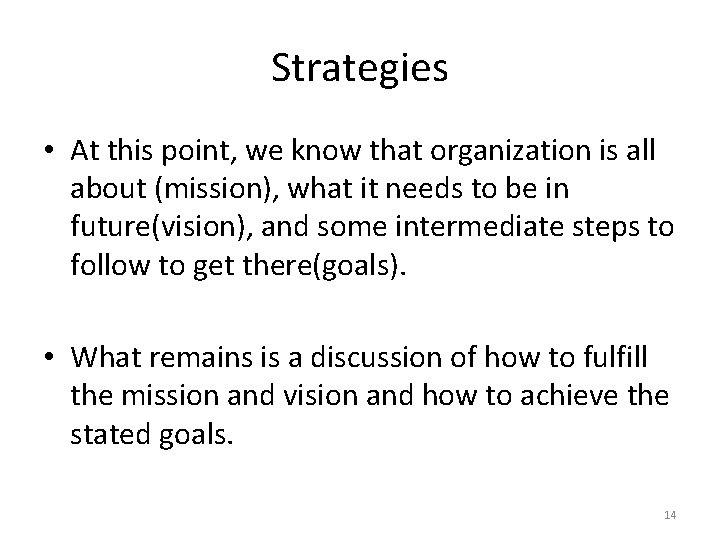 Strategies • At this point, we know that organization is all about (mission), what