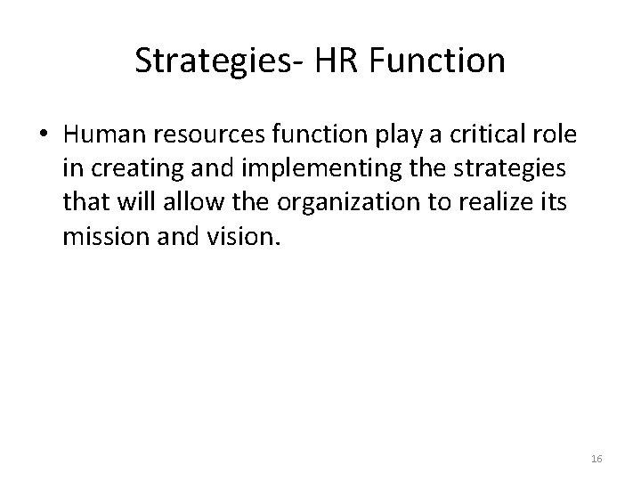 Strategies- HR Function • Human resources function play a critical role in creating and