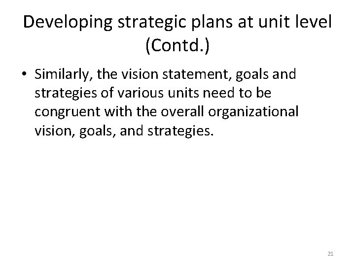 Developing strategic plans at unit level (Contd. ) • Similarly, the vision statement, goals