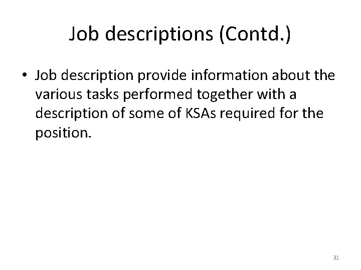 Job descriptions (Contd. ) • Job description provide information about the various tasks performed