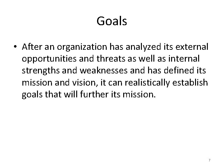 Goals • After an organization has analyzed its external opportunities and threats as well