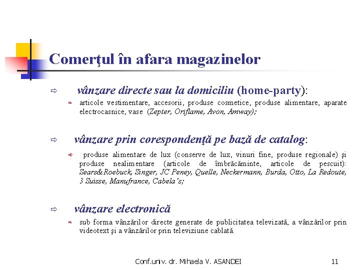 Comerţul în afara magazinelor vânzare directe sau la domiciliu (home-party): ð ð articole vestimentare,