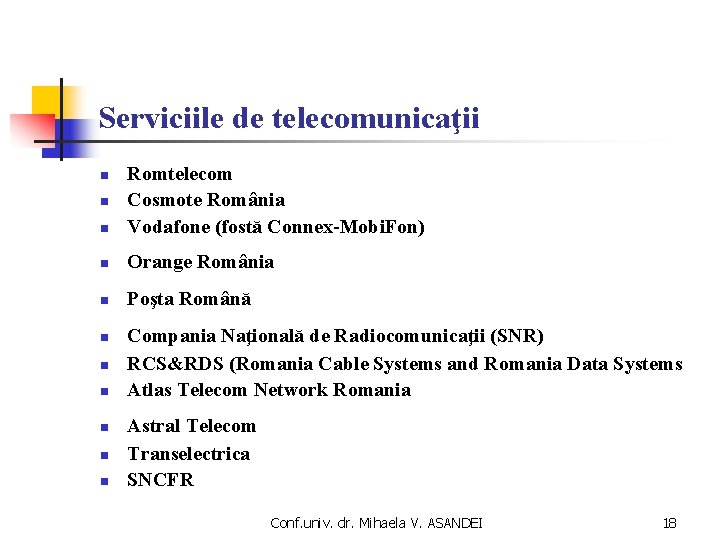 Serviciile de telecomunicaţii n Romtelecom Cosmote România Vodafone (fostă Connex-Mobi. Fon) n Orange România