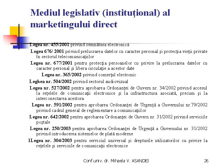 Mediul legislativ (instituţional) al marketingului direct Legea nr. 455/2001 privind semnătura electronică Legea 676/