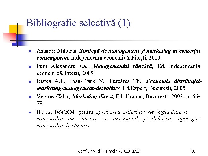 Bibliografie selectivă (1) n n n Asandei Mihaela, Strategii de management şi marketing în