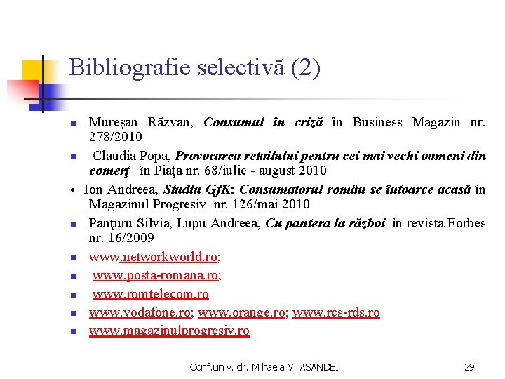 Bibliografie selectivă (2) n n n n Mureşan Răzvan, Consumul în criză în Business