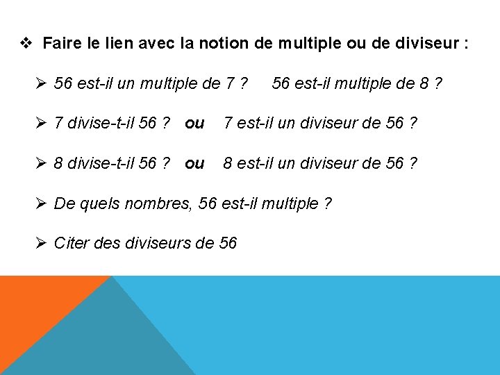 v Faire le lien avec la notion de multiple ou de diviseur : Ø