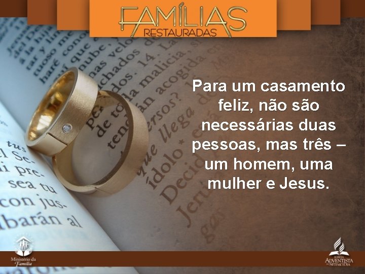 Para um casamento feliz, não são necessárias duas pessoas, mas três – um homem,