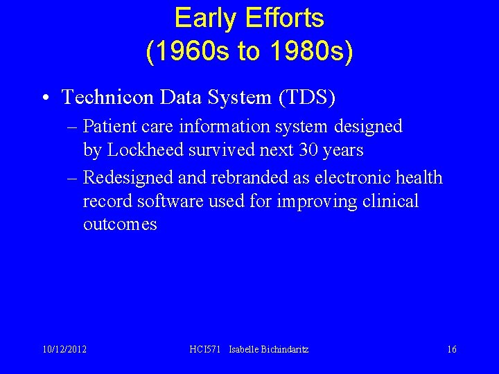 Early Efforts (1960 s to 1980 s) • Technicon Data System (TDS) – Patient