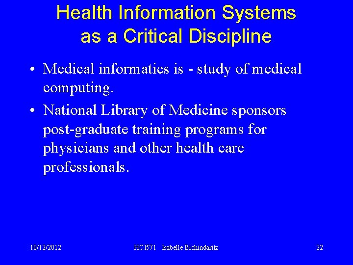 Health Information Systems as a Critical Discipline • Medical informatics is - study of