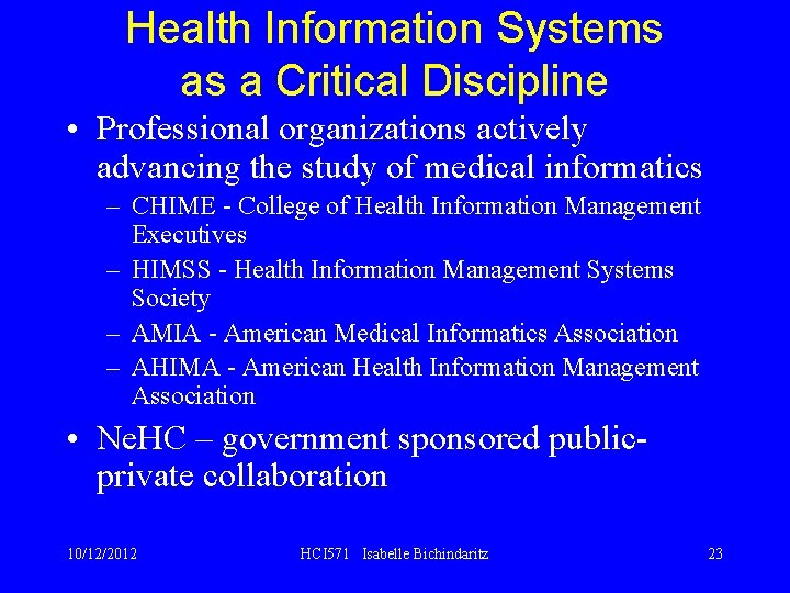 Health Information Systems as a Critical Discipline • Professional organizations actively advancing the study