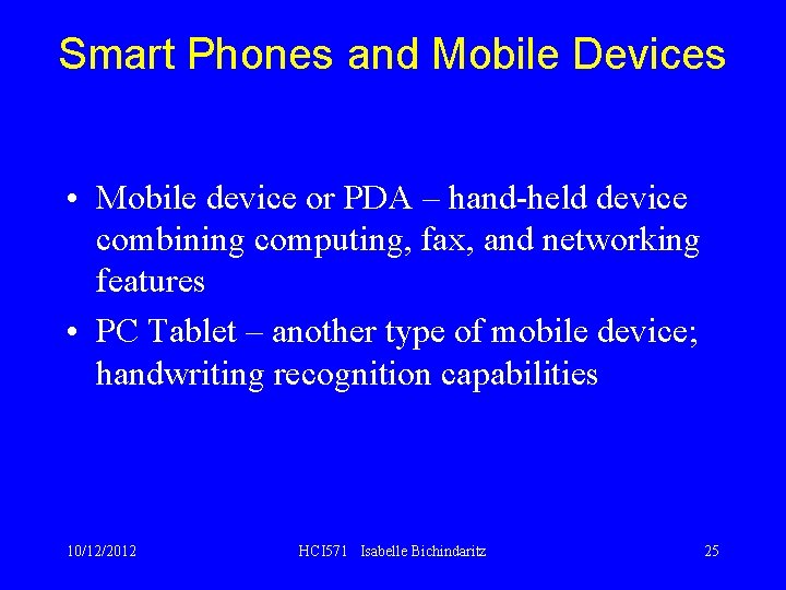 Smart Phones and Mobile Devices • Mobile device or PDA – hand-held device combining