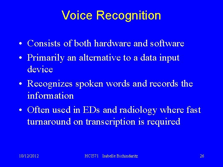 Voice Recognition • Consists of both hardware and software • Primarily an alternative to