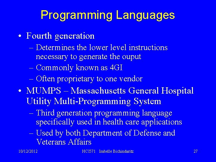 Programming Languages • Fourth generation – Determines the lower level instructions necessary to generate