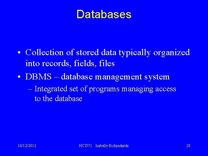 Databases • Collection of stored data typically organized into records, fields, files • DBMS