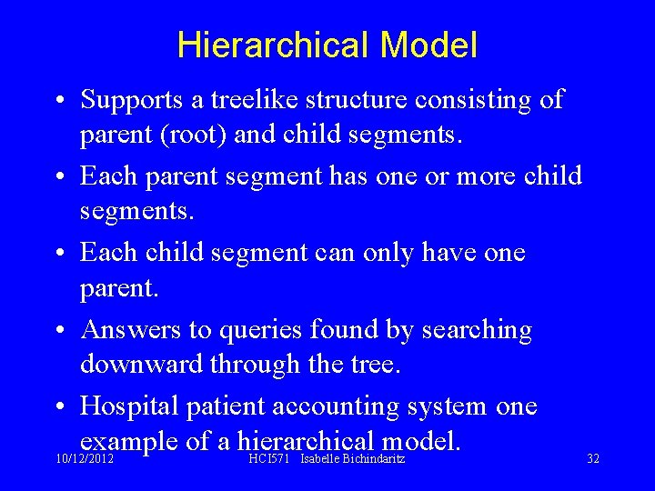 Hierarchical Model • Supports a treelike structure consisting of parent (root) and child segments.
