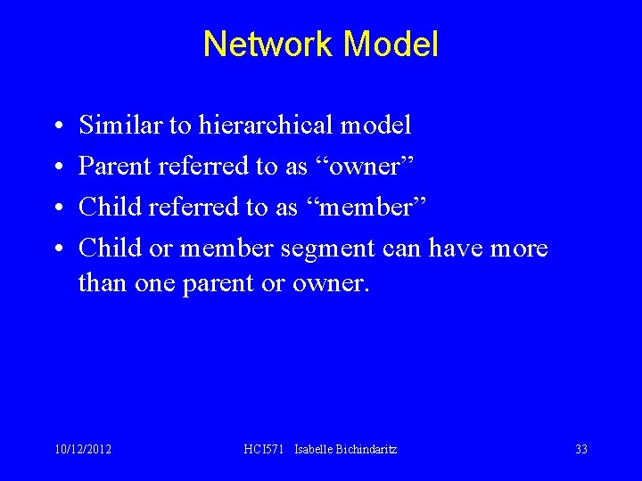 Network Model • • Similar to hierarchical model Parent referred to as “owner” Child