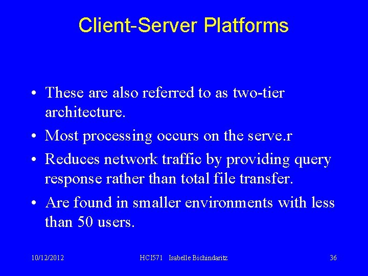 Client-Server Platforms • These are also referred to as two-tier architecture. • Most processing