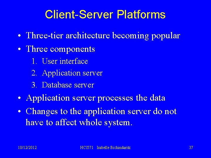 Client-Server Platforms • Three-tier architecture becoming popular • Three components 1. User interface 2.