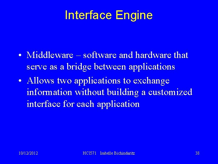 Interface Engine • Middleware – software and hardware that serve as a bridge between