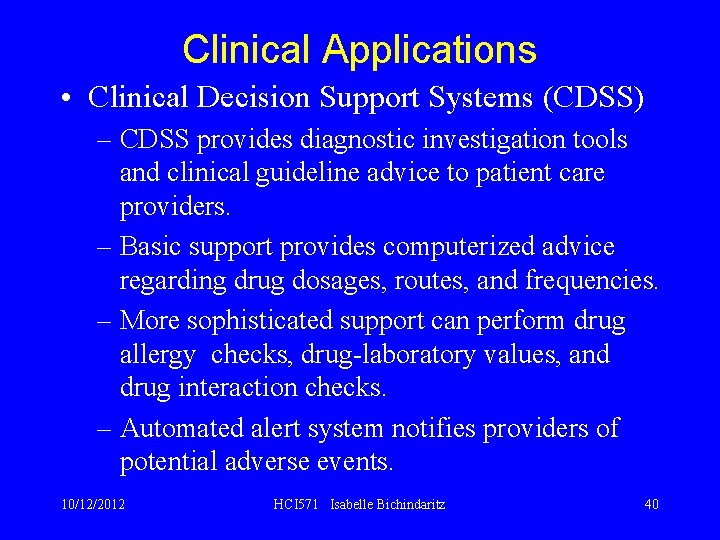 Clinical Applications • Clinical Decision Support Systems (CDSS) – CDSS provides diagnostic investigation tools