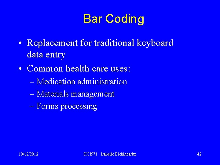 Bar Coding • Replacement for traditional keyboard data entry • Common health care uses: