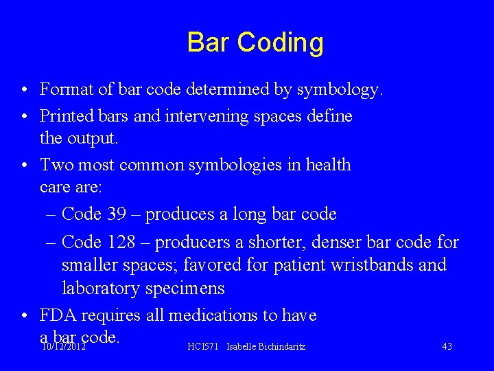 Bar Coding • Format of bar code determined by symbology. • Printed bars and