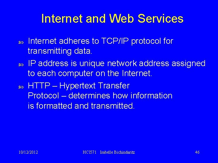 Internet and Web Services Internet adheres to TCP/IP protocol for transmitting data. IP address