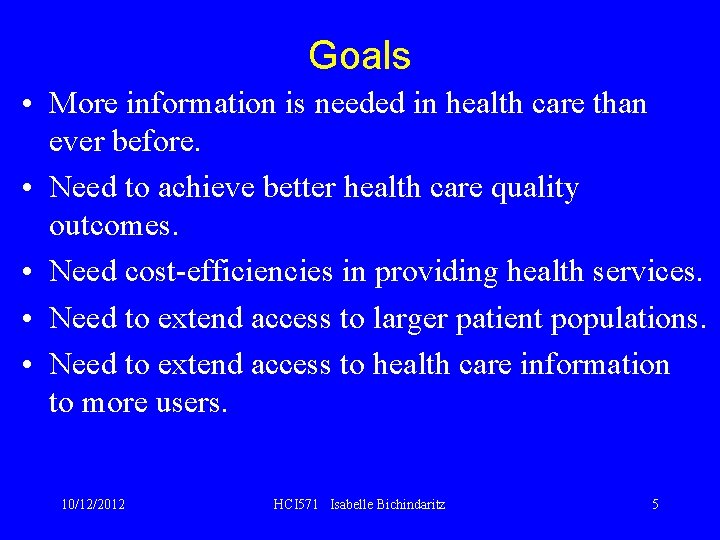 Goals • More information is needed in health care than ever before. • Need