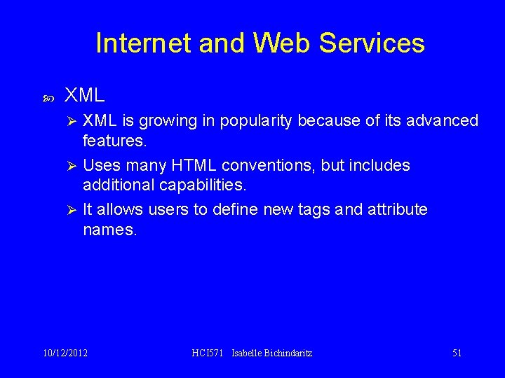Internet and Web Services XML is growing in popularity because of its advanced features.