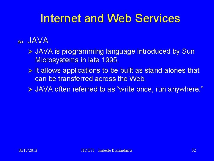 Internet and Web Services JAVA is programming language introduced by Sun Microsystems in late