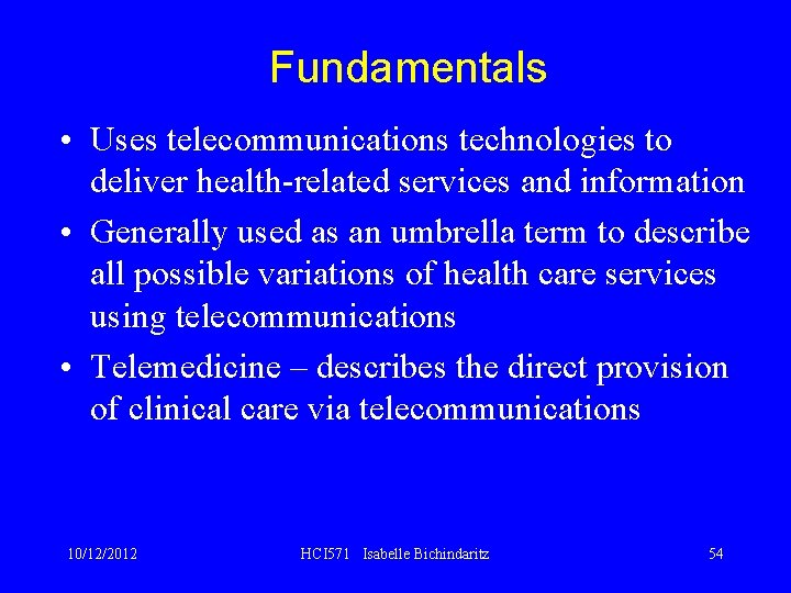 Fundamentals • Uses telecommunications technologies to deliver health-related services and information • Generally used