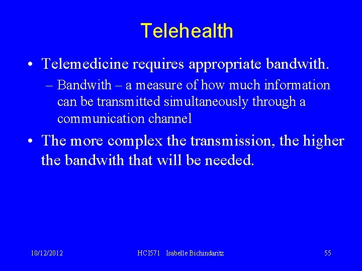 Telehealth • Telemedicine requires appropriate bandwith. – Bandwith – a measure of how much