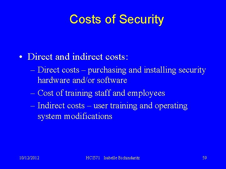 Costs of Security • Direct and indirect costs: – Direct costs – purchasing and