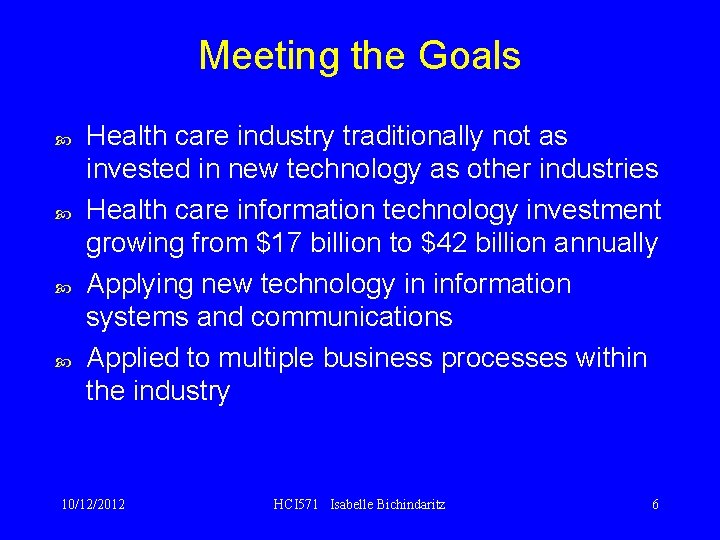 Meeting the Goals Health care industry traditionally not as invested in new technology as